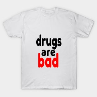 drugs are bad T-Shirt